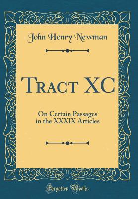 Read Online Tract XC: On Certain Passages in the XXXIX Articles (Classic Reprint) - John Henry Newman file in ePub