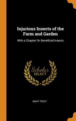 Full Download Injurious Insects of the Farm and Garden: With a Chapter on Beneficial Insects - Mary Treat | ePub