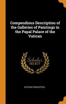Read Online Compendious Description of the Galleries of Paintings in the Papal Palace of the Vatican - Vatican Pinacoteca | PDF