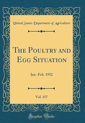 Read The Poultry and Egg Situation, Vol. 157: Jan.-Feb. 1952 (Classic Reprint) - U.S. Department of Agriculture file in ePub