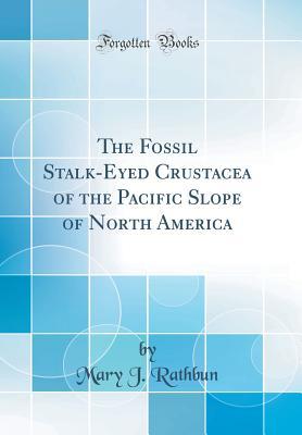 Full Download The Fossil Stalk-Eyed Crustacea of the Pacific Slope of North America (Classic Reprint) - Mary Jane Rathbun file in ePub