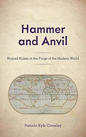 Full Download Hammer and Anvil: Nomad Rulers at the Forge of the Modern World - Pamela Kyle Crossley file in PDF