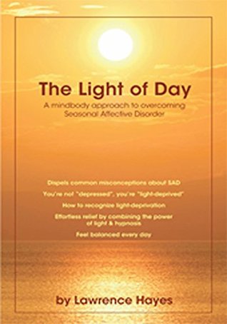 Read The Light of Day: A Mindbody Approach to Overcoming Seasonal Affective Disorder - Lawrence Hayes file in PDF