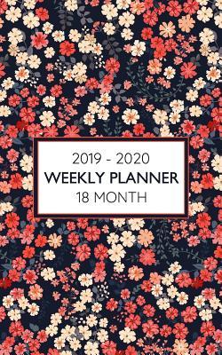 Full Download 2019 - 2020 18 Month Weekly Planner: Beautiful Floral Print Pattern for Mothers, Daughters or Anyone Who Love a Bit of Country Charm in Their Lives. - New Nomads Press file in ePub