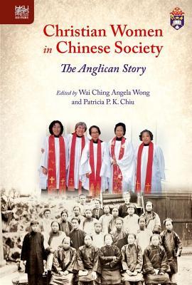 Download Christian Women in Chinese Society: The Anglican Story - Wai Ching Angela Wong file in ePub