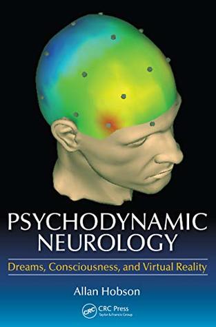 Read Online Psychodynamic Neurology: Dreams, Consciousness, and Virtual Reality - Allan Hobson file in ePub