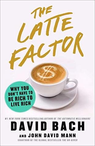 Full Download The Latte Factor: Why You Don't Have to Be Rich to Live Rich - David Bach file in ePub