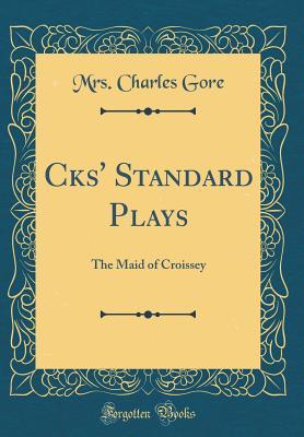 Download Cks' Standard Plays: The Maid of Croissey (Classic Reprint) - Mrs Charles Gore file in PDF