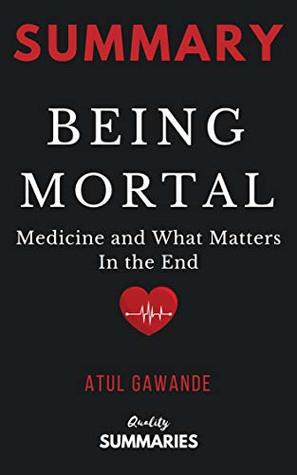 Read Online Summary: Being Mortal: Medicine and What Matters in the End by Atul Gawande - Quality Summaries file in ePub