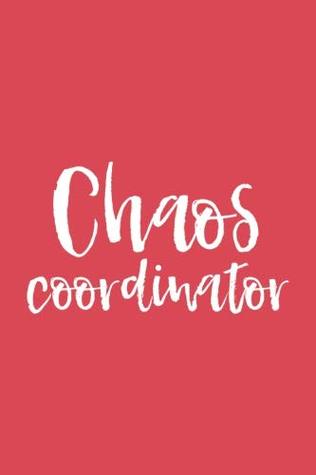 Read Chaos Coordinator: 6x9 Notebook, Lined, 100 Pages, perfect funny gag gift for mom or the office desk, for boss, work colleague, co-worker, teacher -  file in PDF