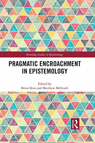 Download Pragmatic Encroachment in Epistemology (Routledge Studies in Epistemology) - Brian Kim file in ePub