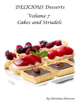 Download Delicious Desserts Cakes and Streusel Volume 7: After Each Tirle, There Is a Note Space for Comments, 21 Dessert Recipes - Christina Peterson | ePub