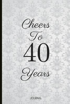 Download Cheers to 40 Years: A Beautiful 40th Birthday Gift and Keepsake to Write Down Special Moments - Jam Tree | ePub
