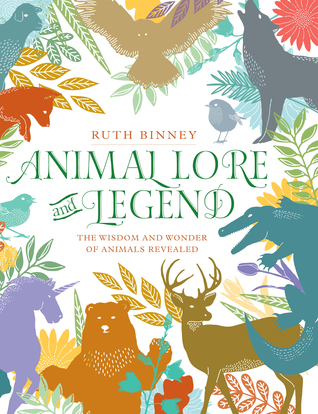 Read Online Animal Lore and Legend: The Wisdom and Wonder of Animals Revealed - Ruth Binney | PDF
