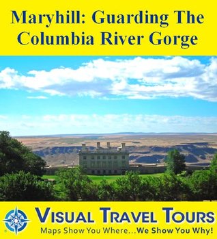 Full Download Maryhill - Guarding the Columbia River Gorge: A Self-guided Pictorial Walking Tour (Tours4Mobile, Visual Travel Tours Book 26) - Cheryl Probst file in ePub