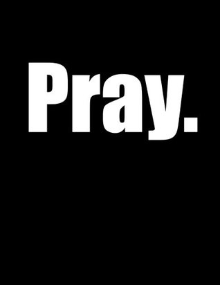 Full Download Pray: One Word Says It All! 105 Lined Pages, Journal, Notebook, or DiaryUse It However You Want, Birthday, Christmas, or Friendship Gifts for Girls or Boys, Kids, Teens, Women or Men, Him or Her, Book Size 8 1/2 X 11 -  file in PDF