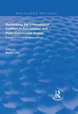 Full Download Rethinking the International Conflict in Communist and Post-Communist States: Essays in Honour of Miklos Molnar - Reneo Lukić file in ePub