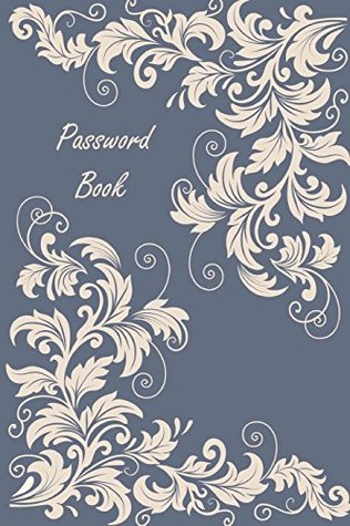 Full Download Password Book: Password Journal / Password Organizer / Password Keeper / Internet Usernames and Passwords / Internet Password Logbook: A Passkey Log  elements for page decoration) (Volume 49) - Charles And Jess | ePub