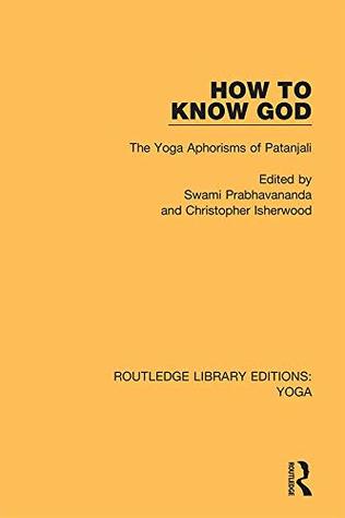 Read How to Know God: The Yoga Aphorisms of Patanjali (Routledge Library Editions: Yoga Book 2) - Swami Prabhavananda file in PDF