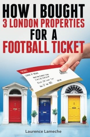 Download How I Bought 3 London Properties for a Football Ticket - Laurence Lameche file in ePub