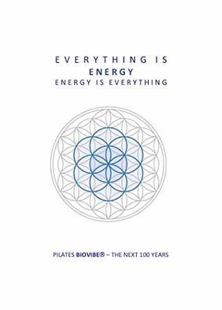 Download Everything Is Energy Energy Is Everything: PILATES BIOVIBE® – THE NEXT 100 YEARS - Mary Kristi Sesso | ePub