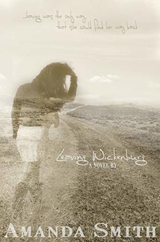 Read Leaving Wickenburg: Leaving was the only way that she could find her way back - Amanda Smith | PDF