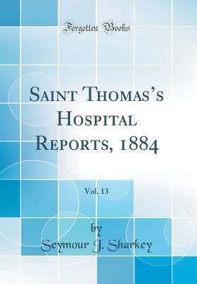 Full Download Saint Thomas's Hospital Reports, 1884, Vol. 13 (Classic Reprint) - Seymour J Sharkey file in PDF
