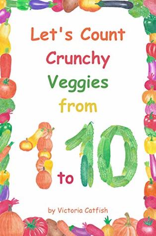 Full Download Let's Count Crunchy Veggies from 1 to 10: Brilliant pictures will make the learning of numbers a joy. Counting book for toddlers ages 1-3. - Victoria Catfish | ePub