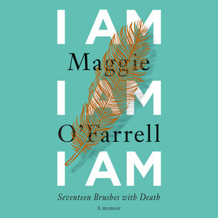 Full Download I Am, I Am, I Am: Seventeen Brushes with Death - Maggie O'Farrell file in PDF