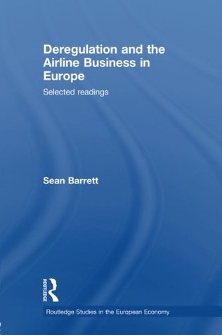 Read Deregulation and the Airline Business in Europe: Selected Readings - Sean D. Barrett file in ePub