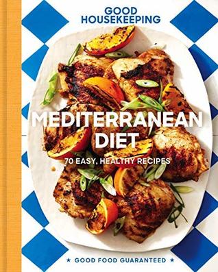 Full Download Good Housekeeping Mediterranean Diet: 70 Easy, Healthy Recipes (Good Food Guaranteed) - Susan Westmoreland | PDF