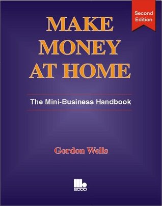 Full Download Make Money at Home: The Mini-business Handbook - Gordon Wells file in ePub