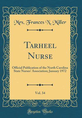 Read Tarheel Nurse, Vol. 34: Official Publication of the North Carolina State Nurses' Association; January 1972 (Classic Reprint) - Mrs Frances N Miller file in PDF