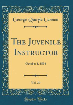 Read The Juvenile Instructor, Vol. 29: October 1, 1894 (Classic Reprint) - George Q. Cannon file in ePub