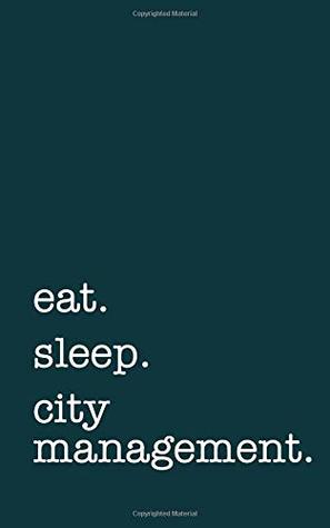 Read Eat. Sleep. City Management. - Lined Notebook: Writing Journal -  | PDF