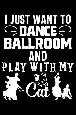 Read Online I Just Want to Dance Ballroom and Play with My Cat: 120 Pages 6 X 9 Inches Journal - Matt Ballromerer file in PDF