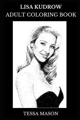 Full Download Lisa Kudrow Adult Coloring Book: Phoebe Buffay from Friends Sitcom and Golden Globe Nominee, Beautiful Actress and Cultural Icon Inspired Adult Coloring Book - Tessa Mason | ePub