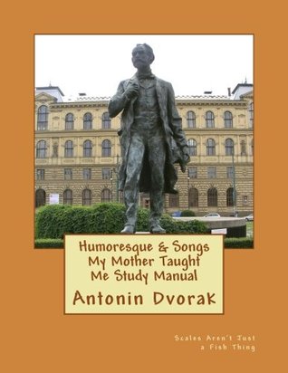 Download Humoresque & Songs My Mother Taught Me Study Manual: Scales Aren't Just a Fish Thing - Igniting Sleeping Brains - Carol JC Anderson | ePub
