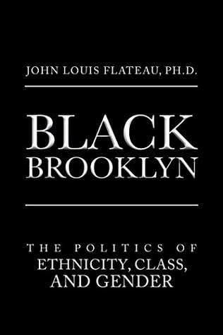 Download Black Brooklyn: The Politics of Ethnicity, Class, and Gender - John Louis Flateau | ePub