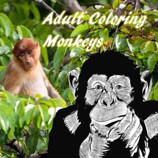 Full Download Adult Coloring Monkeys: Stress Relief, Relaxation, Gorillas, Apes, Orangutans, Chimps, Primates: Volume 8 (Adult Coloring Animals of Nature) - Ace High Publishing file in ePub