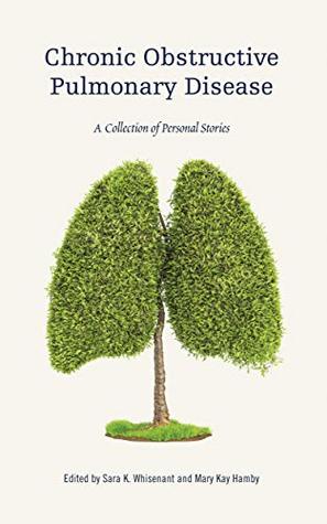 Full Download Chronic Obstructive Pulmonary Disease: A Collection of Personal Stories - Sara K. Whisenant file in PDF