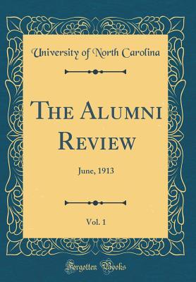 Full Download The Alumni Review, Vol. 1: June, 1913 (Classic Reprint) - University of North Carolina | PDF