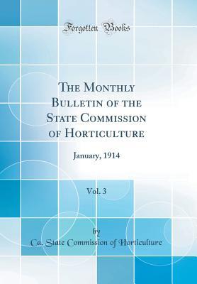 Download The Monthly Bulletin of the State Commission of Horticulture, Vol. 3: January, 1914 (Classic Reprint) - Ca State Commission of Horticulture file in PDF