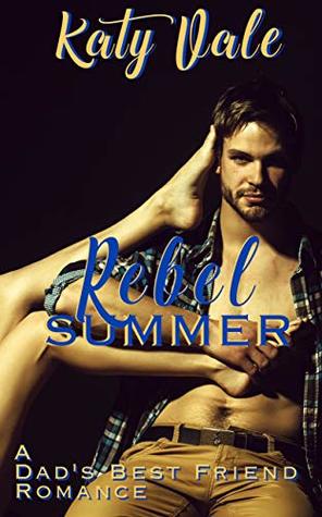 Full Download REBEL SUMMER: A Dad’s Best Friend Romance (MY GAP YEAR Book 1) - Katy Vale file in ePub