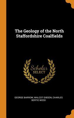 Read The Geology of the North Staffordshire Coalfields - George Barrow file in ePub
