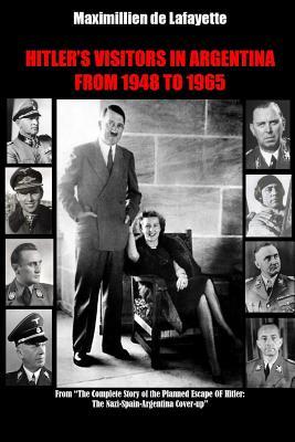 Read Hitler�s Visitors in Argentina from 1945 to 1965. Vol.1 - Maximillien de Lafayette | ePub