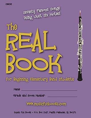 Read Online The Real Book for Beginning Elementary Band Students (Oboe): Seventy Famous Songs Using Just Six Notes - Larry Newman | ePub