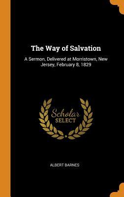 Read The Way of Salvation: A Sermon, Delivered at Morristown, New Jersey, February 8, 1829 - Albert Barnes file in ePub