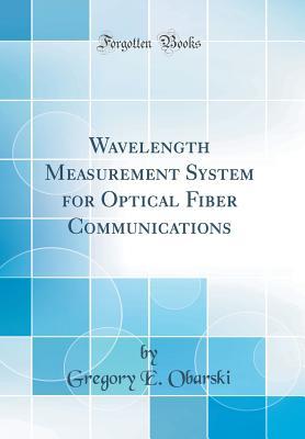 Download Wavelength Measurement System for Optical Fiber Communications (Classic Reprint) - Gregory E Obarski file in PDF