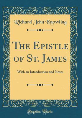 Download The Epistle of St. James: With an Introduction and Notes (Classic Reprint) - Richard John Knowling file in PDF